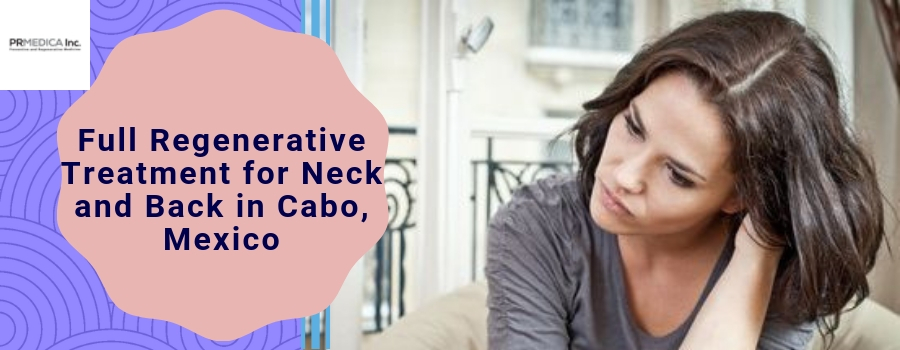 Full Regenerative Treatment for Neck and Back in Cabo, Mexico